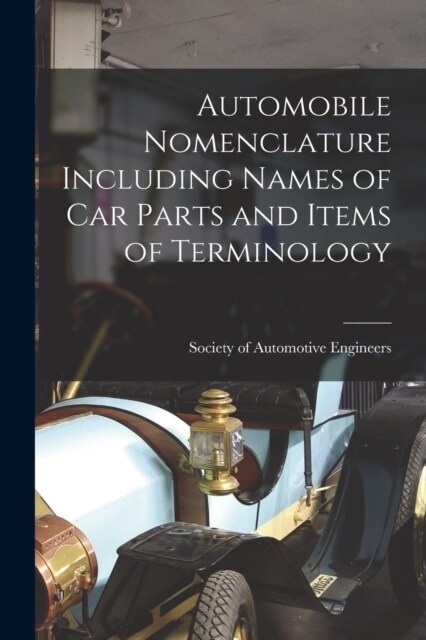 Automobile Nomenclature Including Names of Car Parts and Items of Terminology (Paperback)