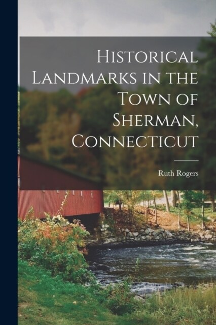 Historical Landmarks in the Town of Sherman, Connecticut (Paperback)