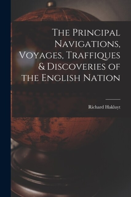 The Principal Navigations, Voyages, Traffiques & Discoveries of the English Nation (Paperback)