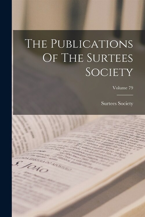 The Publications Of The Surtees Society; Volume 79 (Paperback)