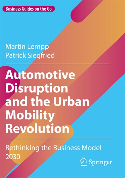 Automotive Disruption and the Urban Mobility Revolution: Rethinking the Business Model 2030 (Paperback, 2022)