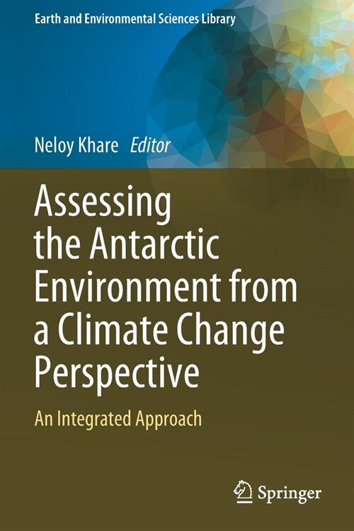 Assessing the Antarctic Environment from a Climate Change Perspective: An Integrated Approach (Paperback, 2022)
