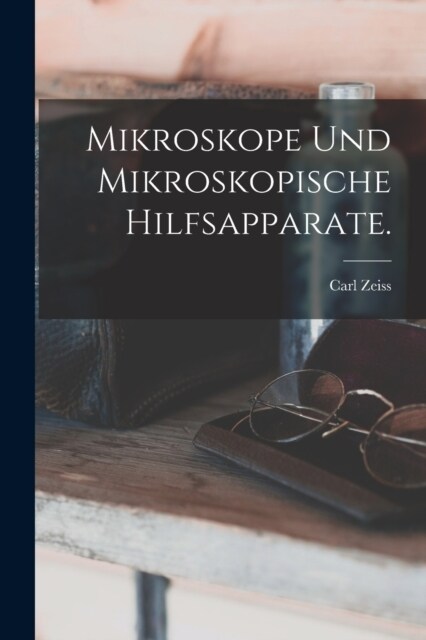 Mikroskope und mikroskopische Hilfsapparate. (Paperback)