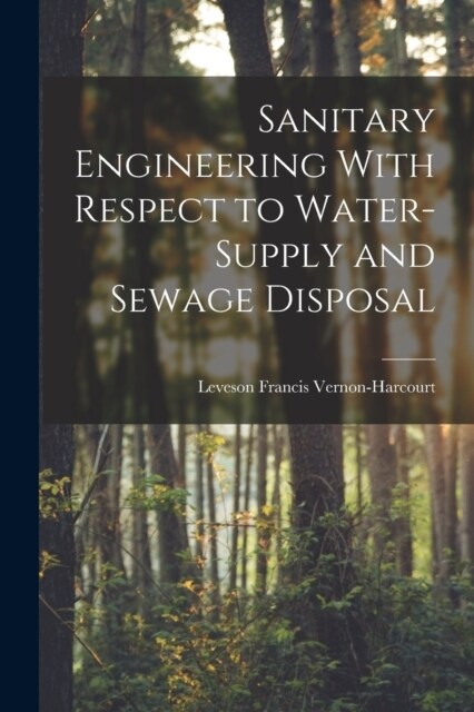 Sanitary Engineering With Respect to Water-Supply and Sewage Disposal (Paperback)