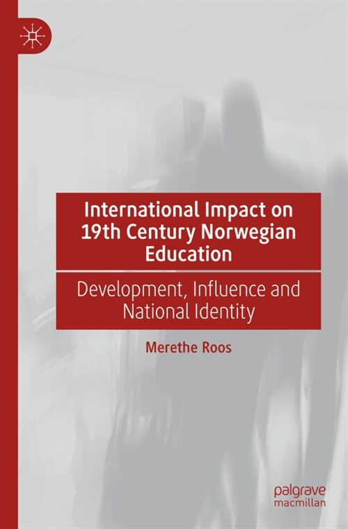 International Impact on 19th Century Norwegian Education: Development, Influence and National Identity (Paperback, 2021)