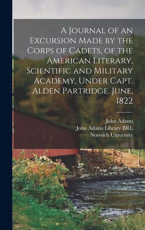 A Journal of an Excursion Made by the Corps of Cadets, of the American Literary, Scientific and Military Academy, Under Capt. Alden Partridge. June, 1 (Hardcover)