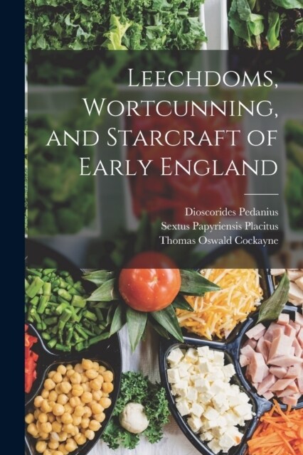 Leechdoms, Wortcunning, and Starcraft of Early England (Paperback)