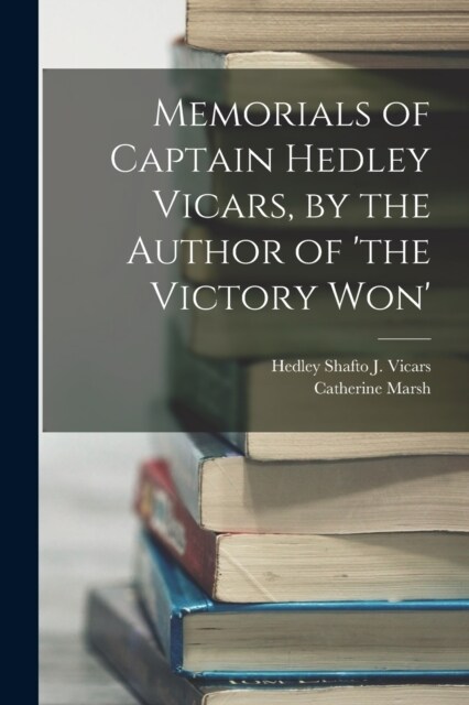 Memorials of Captain Hedley Vicars, by the Author of the Victory Won (Paperback)
