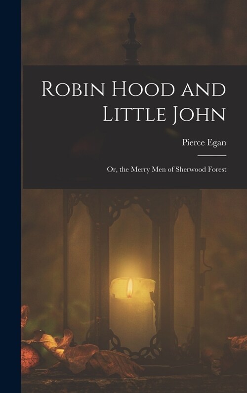 Robin Hood and Little John: Or, the Merry Men of Sherwood Forest (Hardcover)