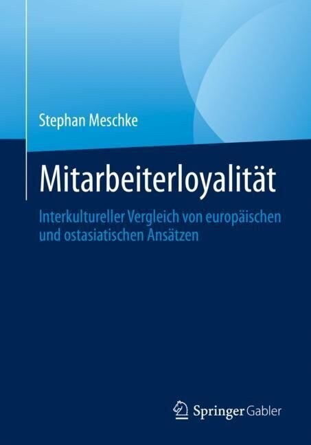 Mitarbeiterloyalit?: Interkultureller Vergleich Von Europ?schen Und Ostasiatischen Ans?zen (Paperback, 1. Aufl. 2023)