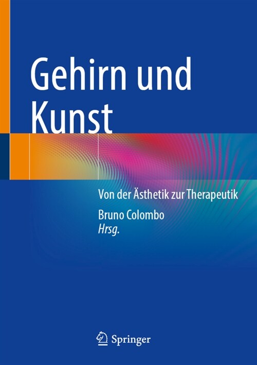 Gehirn Und Kunst: Von Der 훥thetik Zur Therapeutik (Hardcover, 1. Aufl. 2023)