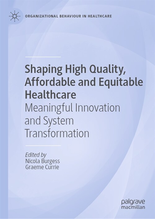 Shaping High Quality, Affordable and Equitable Healthcare: Meaningful Innovation and System Transformation (Hardcover, 2023)