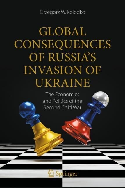 Global Consequences of Russias Invasion of Ukraine: The Economics and Politics of the Second Cold War (Hardcover, 2023)