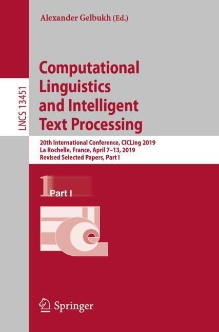 Computational Linguistics and Intelligent Text Processing: 20th International Conference, Cicling 2019, La Rochelle, France, April 7-13, 2019, Revised (Paperback, 2023)