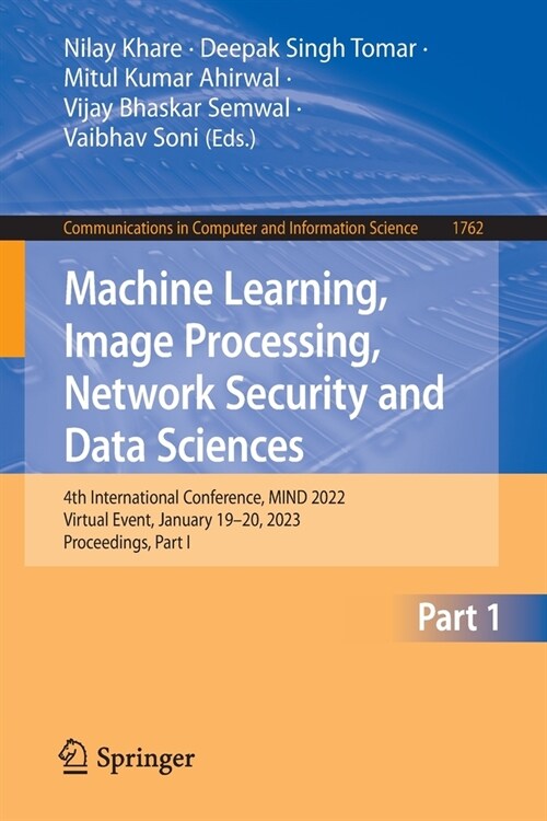 Machine Learning, Image Processing, Network Security and Data Sciences: 4th International Conference, Mind 2022, Virtual Event, January 19-20, 2023, P (Paperback, 2022)
