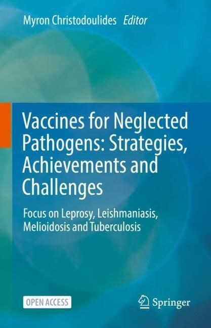 Vaccines for Neglected Pathogens: Strategies, Achievements and Challenges: Focus on Leprosy, Leishmaniasis, Melioidosis and Tuberculosis (Hardcover, 2023)