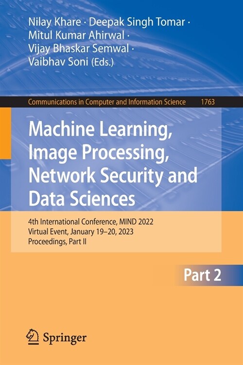 Machine Learning, Image Processing, Network Security and Data Sciences: 4th International Conference, Mind 2022, Virtual Event, January 19-20, 2023, P (Paperback, 2022)