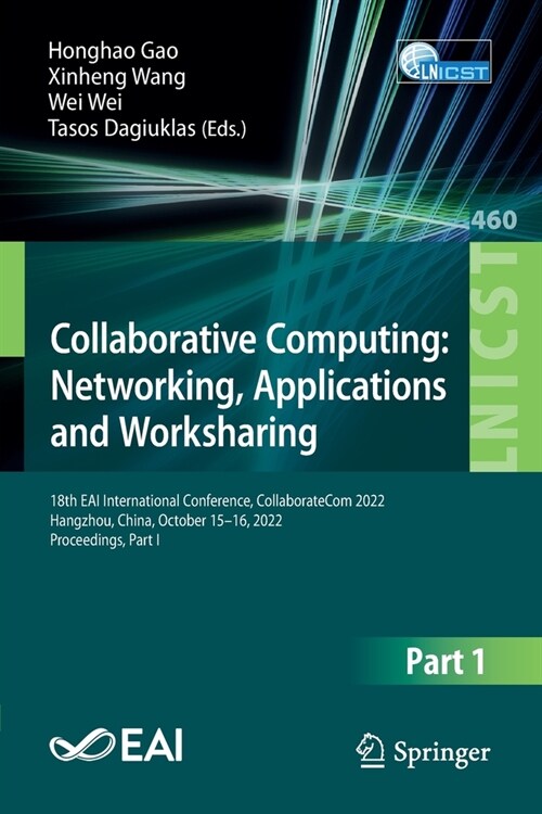 Collaborative Computing: Networking, Applications and Worksharing: 18th Eai International Conference, Collaboratecom 2022, Hangzhou, China, October 15 (Paperback, 2023)