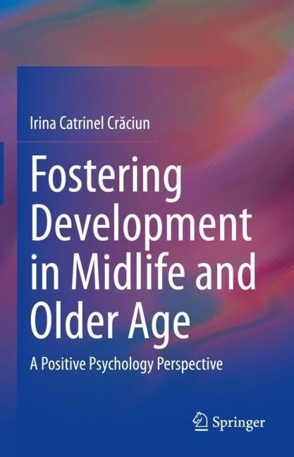 Fostering Development in Midlife and Older Age: A Positive Psychology Perspective (Hardcover, 2023)