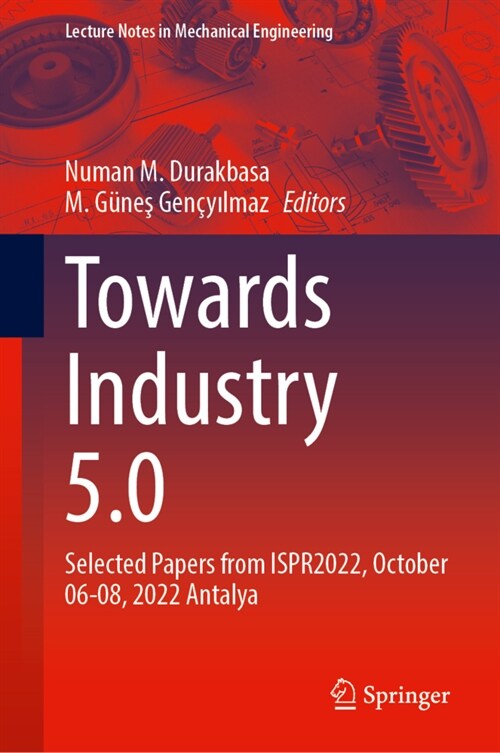 Towards Industry 5.0: Selected Papers from Ispr2022, October 6-8, 2022, Antalya (Hardcover, 2023)