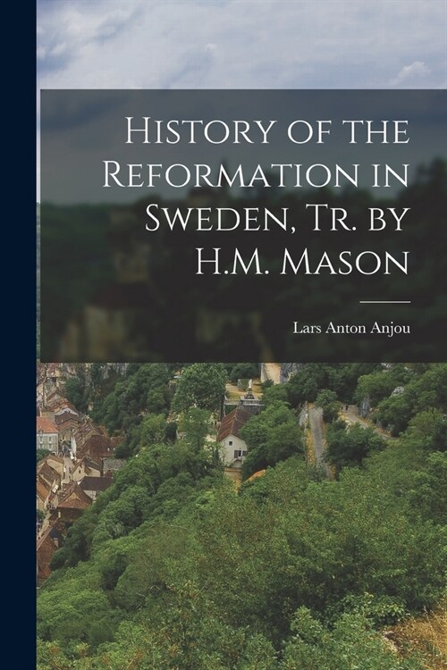 History of the Reformation in Sweden, Tr. by H.M. Mason (Paperback)