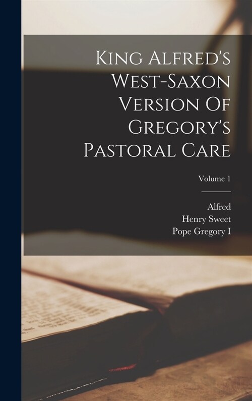 King Alfreds West-saxon Version Of Gregorys Pastoral Care; Volume 1 (Hardcover)