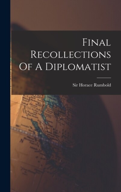 Final Recollections Of A Diplomatist (Hardcover)