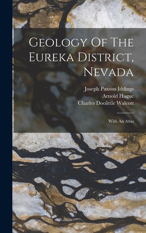 Geology Of The Eureka District, Nevada: With An Atlas (Hardcover)