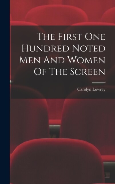 The First One Hundred Noted Men And Women Of The Screen (Hardcover)