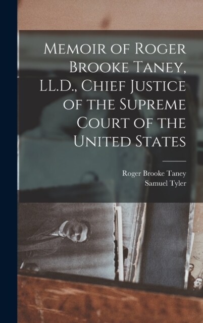 Memoir of Roger Brooke Taney, LL.D., Chief Justice of the Supreme Court of the United States (Hardcover)