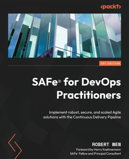 SAFe(R) for DevOps Practitioners: Implement robust, secure, and scaled Agile solutions with the Continuous Delivery Pipeline (Paperback)