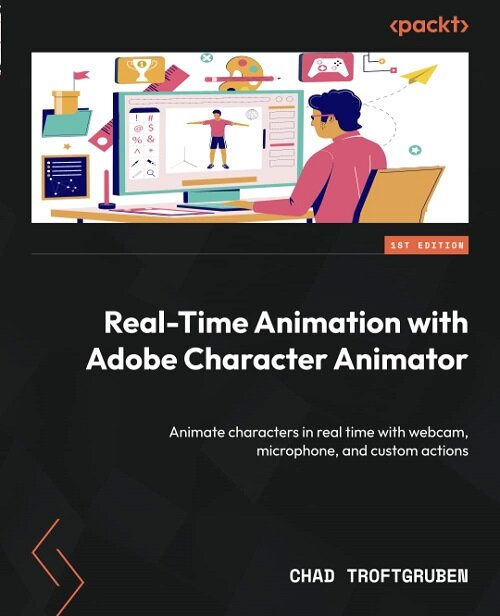Real-Time Animation with Adobe Character Animator: Animate characters in real time with webcam, microphone, and custom actions (Paperback)