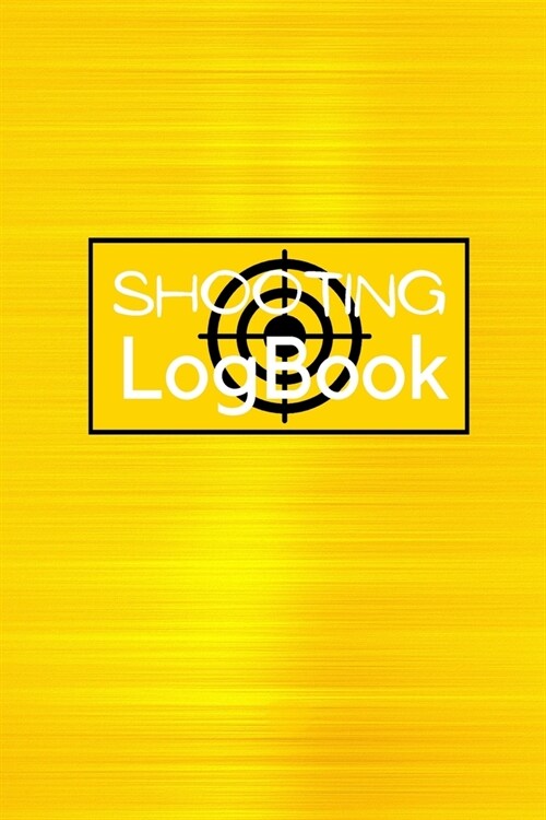 Shooting Logbook: Keep Record Date, Time, Location, Firearm, Scope Type, Ammunition, Distance, Powder, Primer, Brass, Diagram Pages Shoo (Paperback)