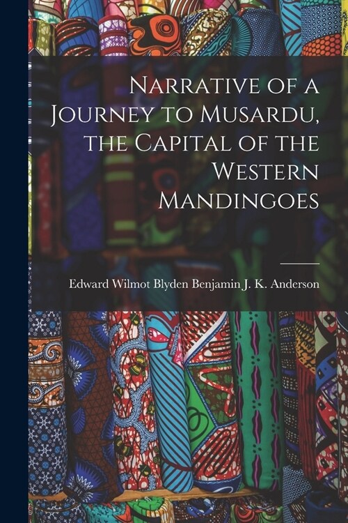 Narrative of a Journey to Musardu, the Capital of the Western Mandingoes (Paperback)