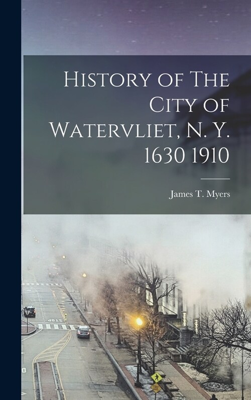 History of The City of Watervliet, N. Y. 1630 1910 (Hardcover)