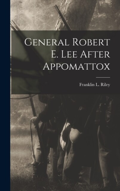 General Robert E. Lee After Appomattox (Hardcover)