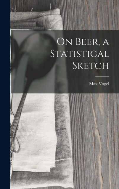 On Beer, a Statistical Sketch (Hardcover)