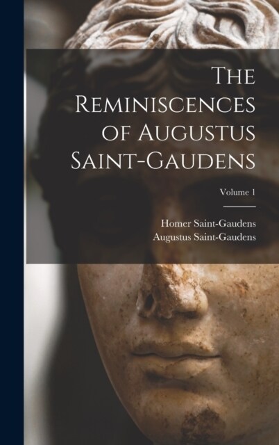 The Reminiscences of Augustus Saint-Gaudens; Volume 1 (Hardcover)