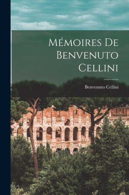 M?oires De Benvenuto Cellini (Paperback)