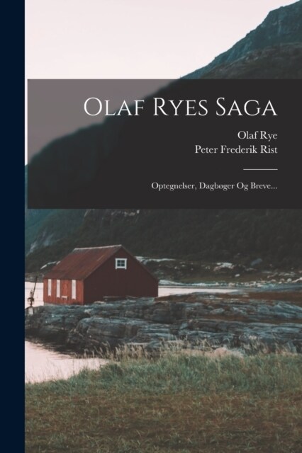 Olaf Ryes Saga: Optegnelser, Dagb?er Og Breve... (Paperback)