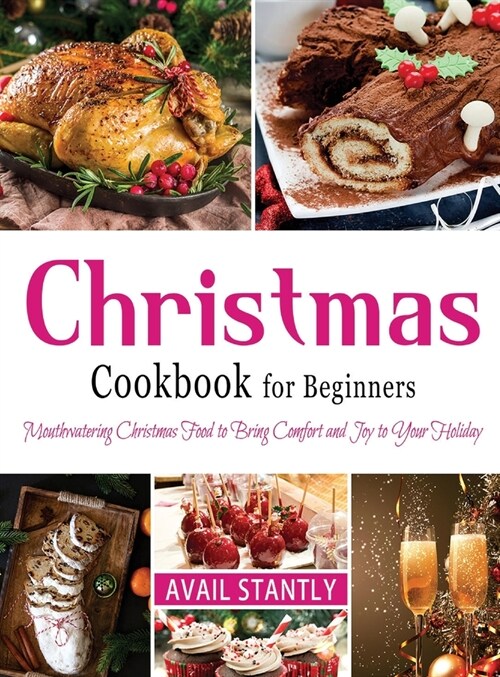 Christmas Cookbook for Beginners: Mouthwatering Christmas Food to Bring Comfort and Joy to Your Holiday (Hardcover)