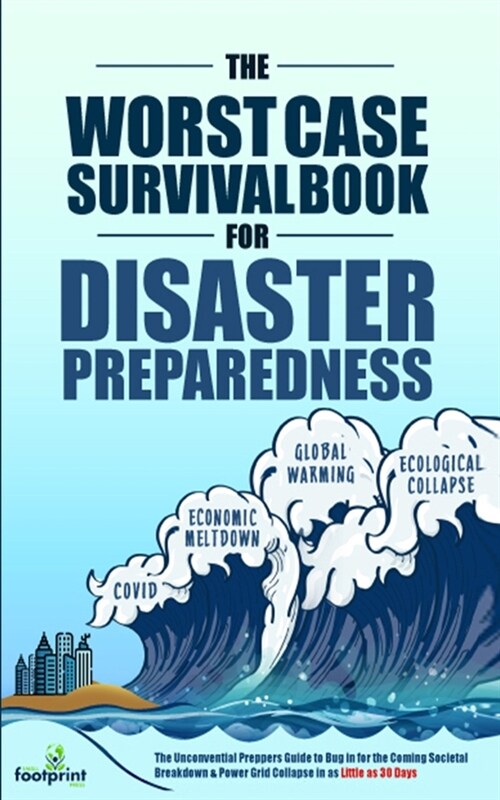 The Worst-Case Survival Book for Disaster Preparedness: The Unconventional Preppers Guide to Bug in for the Coming Societal Breakdown & Power Grid Col (Paperback)