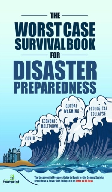 The Worst-Case Survival Book for Disaster Preparedness: The Unconventional Preppers Guide to Bug in for the Coming Societal Breakdown & Power Grid Col (Hardcover)