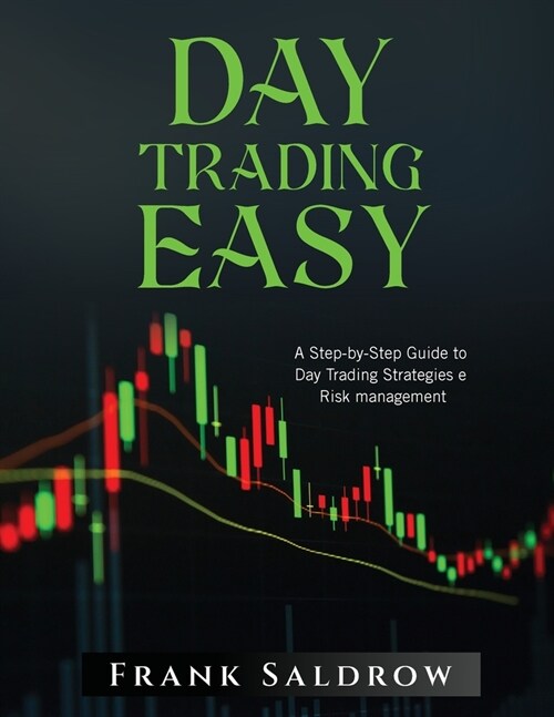 Day Trading Easy a: A Step-by-Step Guide to Day Trading Strategies e Risk Management (Paperback)