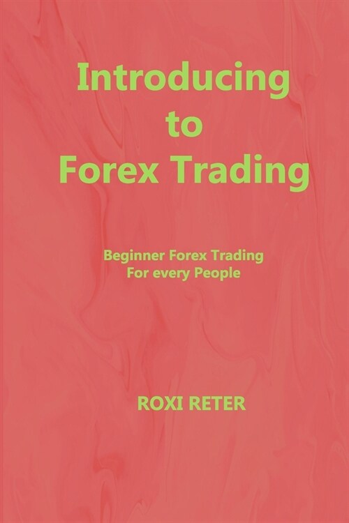 Introducing to Forex Trading: Beginner Forex Trading For every People (Paperback)