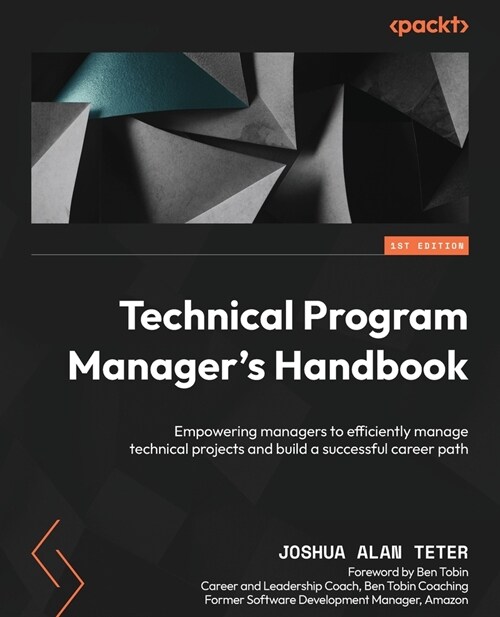 Technical Program Managers Handbook: Empowering managers to efficiently manage technical projects and build a successful career path (Paperback)