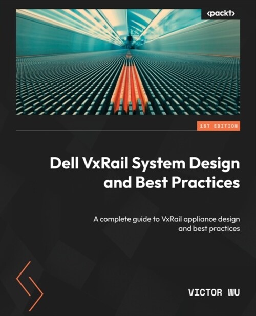 Dell VxRail System Design and Best Practices: A complete guide to VxRail appliance design and best practices (Paperback)