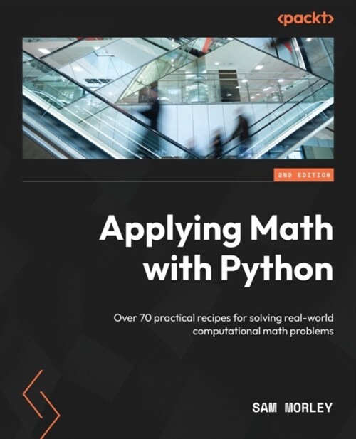 Applying Math with Python - Second Edition: Over 70 practical recipes for solving real-world computational math problems (Paperback, 2)