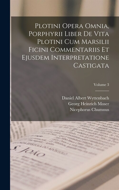 Plotini Opera Omnia, Porphyrii Liber De Vita Plotini Cum Marsilii Ficini Commentariis Et Ejusdem Interpretatione Castigata; Volume 3 (Hardcover)