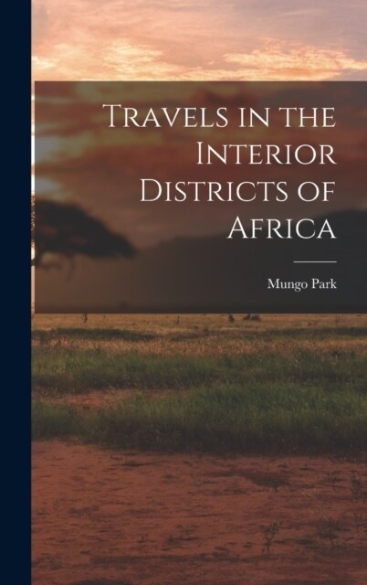 Travels in the Interior Districts of Africa (Hardcover)